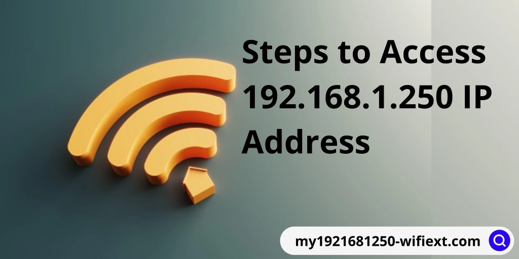 Steps to Access 192.168.1.250 IP Address